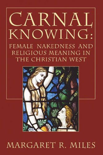 Cover for Margaret  R. Miles · Carnal Knowing: Female Nakedness and Religious Meaning in the Christian West (Paperback Book) (2006)