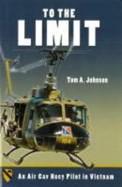 Cover for Tom A. Johnson · To the Limit: An Air Cav Huey Pilot in Vietnam (Gebundenes Buch) (2006)