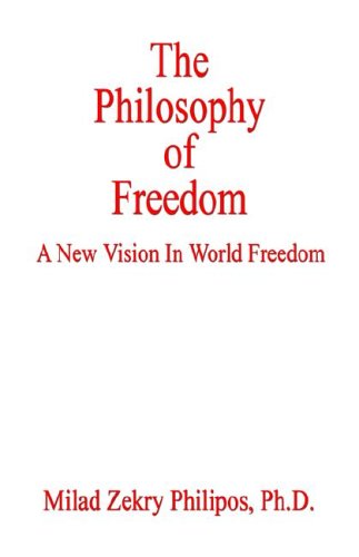 The Philosophy of Freedom - Milad Zekry Philipos - Books - E-BookTime, LLC - 9781598241013 - November 22, 2005