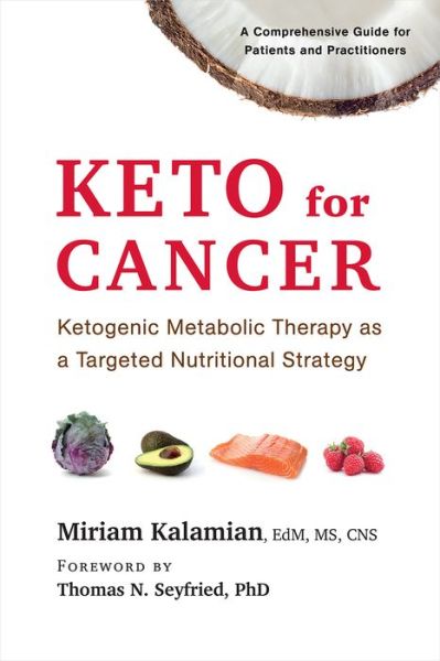 Cover for Kalamian, Miriam, EdM, MS, CNS · Keto for Cancer: Ketogenic Metabolic Therapy as a Targeted Nutritional Strategy (Pocketbok) (2017)