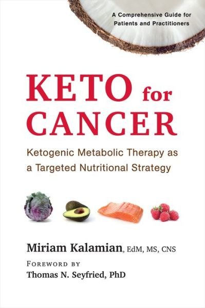 Cover for Kalamian, Miriam, EdM, MS, CNS · Keto for Cancer: Ketogenic Metabolic Therapy as a Targeted Nutritional Strategy (Paperback Bog) (2017)