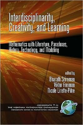 Cover for Bharath Sriraman · Interdisciplinarity, Creativity, and Learning: Mathematics with Literature, Paradoxes, History, Technology, and Modeling - Montana Mathematics Enthusiast: Monograph Series in Mathematics Education (Taschenbuch) (2009)