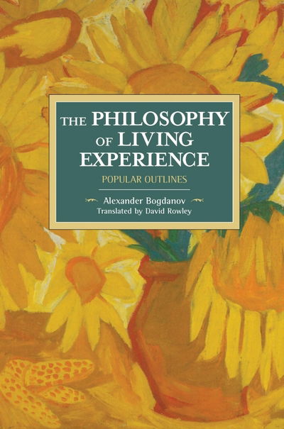 Cover for Alexander Bogdanov · The Philosophy Of Living Experience: Popular Outlines: Historical Materialism Volume 111 - Historical Materialism (Paperback Book) (2017)