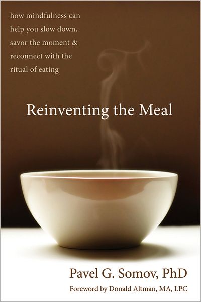 Cover for Donald Altman · Reinventing the Meal: How Mindfulness Can Help You Slow Down, Savor the Moment, and Reconnect with the Ritual of Eating (Paperback Book) (2012)