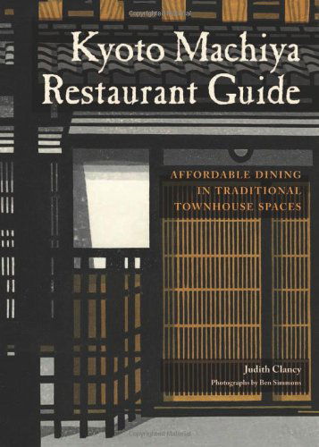 Cover for Judith Clancy · Kyoto Machiya Restaurant Guide: Affordable Dining in Traditional Townhouse Spaces (Paperback Book) (2012)