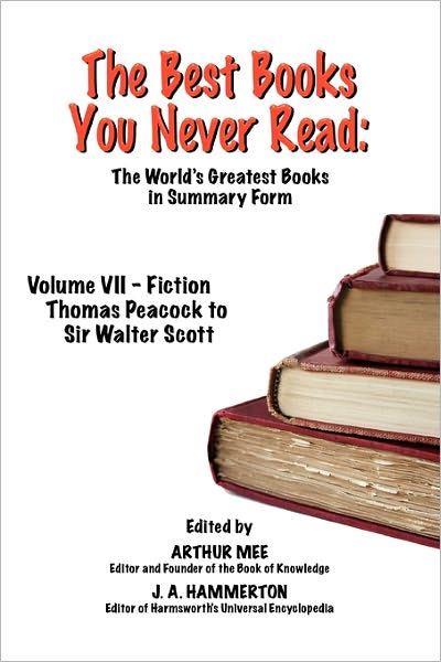 The Best Books You Never Read: Vol Vii - Fiction - Peacock to Scott - Arthur Mee - Książki - Cortero Publishing - 9781611791013 - 22 grudnia 2010