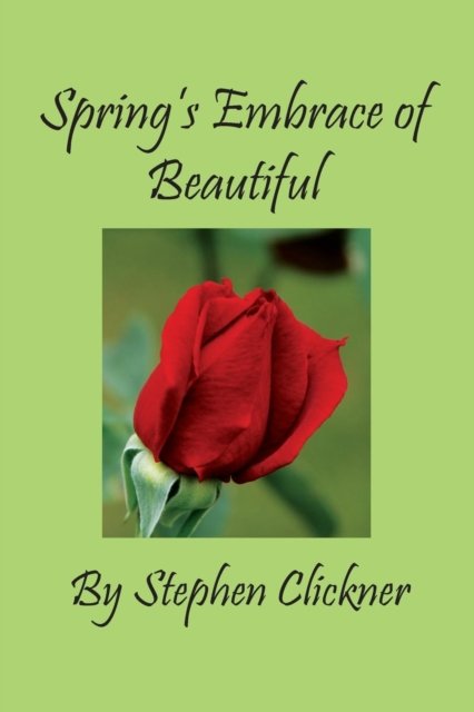 Cover for Stephen Clickner · Spring's Embrace of Beautiful (Paperback Book) (2019)