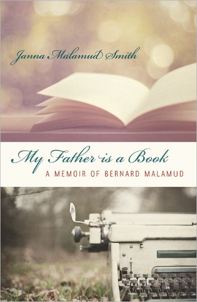 Cover for Janna Malamud Smith · My Father is a Book: a Memoir of Bernard Malamud (Paperback Book) (2013)