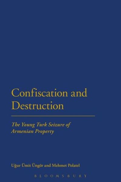 Cover for Ugur Ungor · Confiscation and Destruction: the Young Turk Seizure of Armenian Property (Paperback Book) (2013)