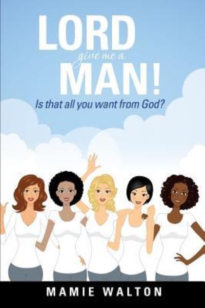 Cover for Mamie Walton · Lord Give Me a Man! (Paperback Book) (2015)