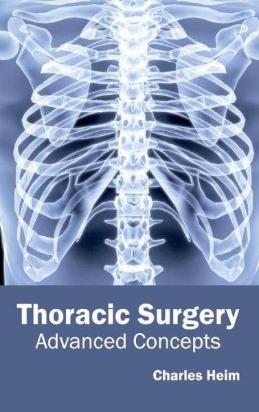 Cover for Charles Heim · Thoracic Surgery: Advanced Concepts (Hardcover Book) (2015)