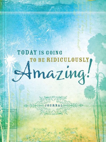 Cover for Ellie Claire · Today Is Going to Be Ridiculously Amazing! (Book) (2016)