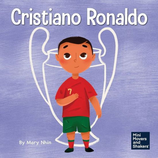 Cover for Mary Nhin · Cristiano Ronaldo: A Kid's Book About Talent Without Working Hard is Nothing - Mini Movers and Shakers (Taschenbuch) (2022)