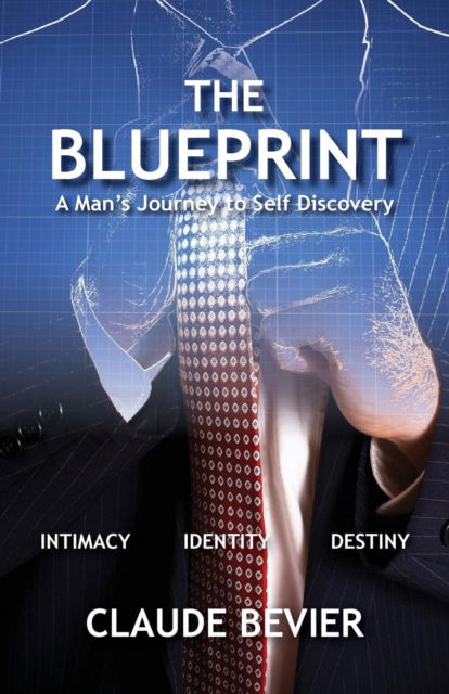 Cover for Claude Bevier · The Blueprint A Man's Journey to Self Discovery (Paperback Book) (2018)