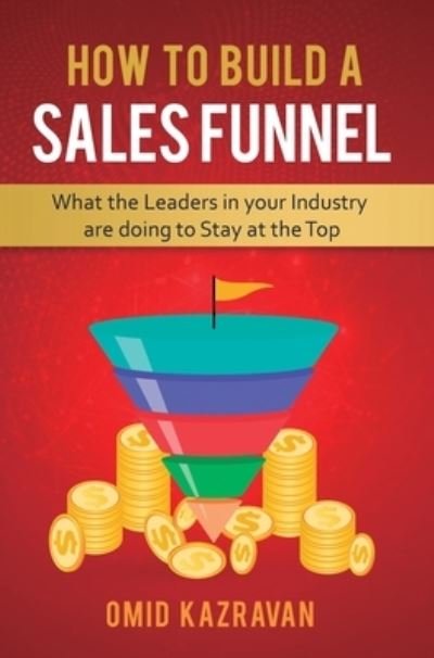 Cover for Omid Kazravan · How to Build a Sales Funnel (Gebundenes Buch) (2019)