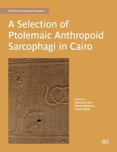 Cover for Dr Christian Leitz · A Selection of Ptolemaic Anthropoid Sarcophagi in Cairo - AUC Press Archaeological Reports (Inbunden Bok) (2021)