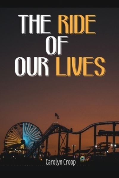 Cover for Carolyn Croop · The Ride of Our Lives (Paperback Book) (2020)