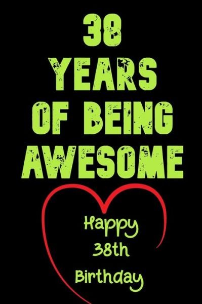 Cover for Birthday Gifts Notebook · 38 Years Of Being Awesome Happy 38th Birthday (Paperback Book) (2020)