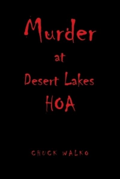 Murder at Desert Lakes Hoa - Chuck Walko - Books - AuthorHouse - 9781665561013 - June 6, 2022