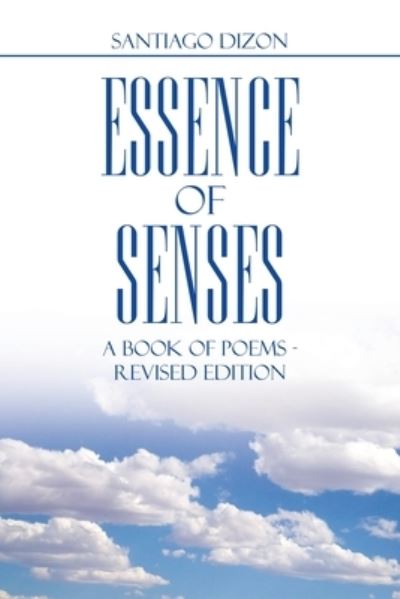 Essence of Senses - Santiago Dizon - Books - Xlibris Corporation LLC - 9781669857013 - December 7, 2022