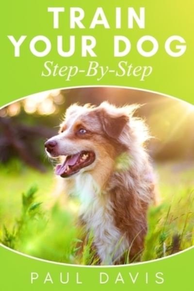 Cover for Paul Davis · Train Your Dog Step-By-Step (Pocketbok) (2019)