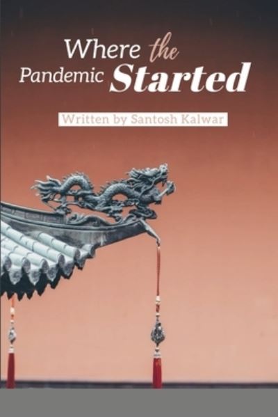 Cover for Santosh Kalwar · Where the Pandemic Started (Paperback Book) (2022)