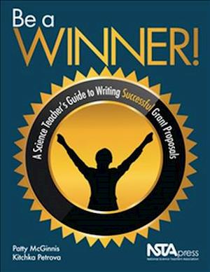 Cover for Patty McGinmis · Be a Winner!: A Science Teacher’s Guide to Writing Successful Grant Proposals (Paperback Book) (2016)