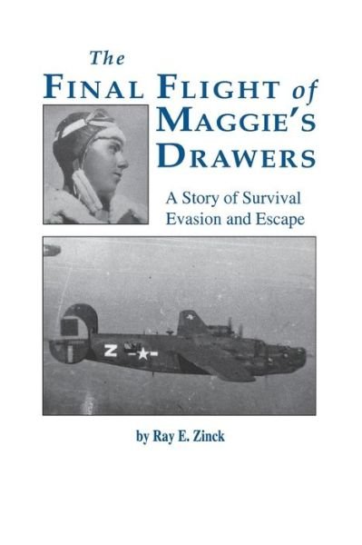Final Flight of Maggies's Drawer: A Story of Survival Evasion and Escape - Ray E. Zinck - Livros - Turner Publishing Company - 9781681624013 - 30 de julho de 1998