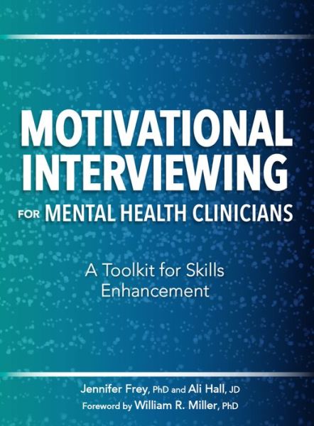 Motivational Interviewing for Mental Health Clinicians - Jennifer Frey - Books - PESI Publishing, Inc. - 9781683732013 - May 4, 2021