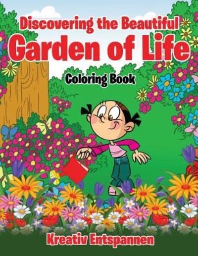 Cover for Kreativ Entspannen · Discovering the Beautiful Garden of Life Coloring Book (Paperback Book) (2016)