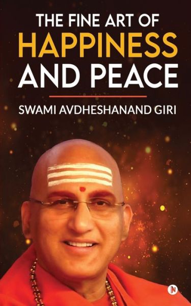 Cover for Swami Avdheshanand Giri · The Fine Art of Happiness and Peace (Paperback Book) (2021)