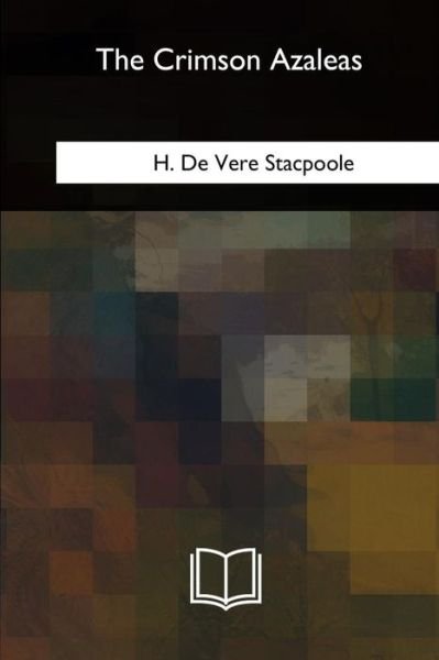 Cover for H. De Vere Stacpoole · The Crimson Azaleas (Pocketbok) (2018)