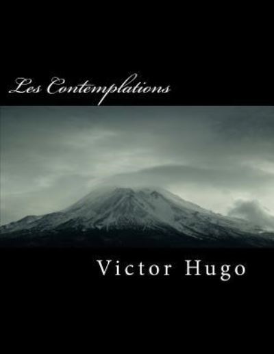 Les Contemplations - Victor Hugo - Książki - Createspace Independent Publishing Platf - 9781718683013 - 2 maja 2018