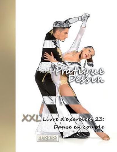 Pratique Dessin - XXL Livre d'exercices 23 - York P Herpers - Bücher - Createspace Independent Publishing Platf - 9781721920013 - 25. Juni 2018