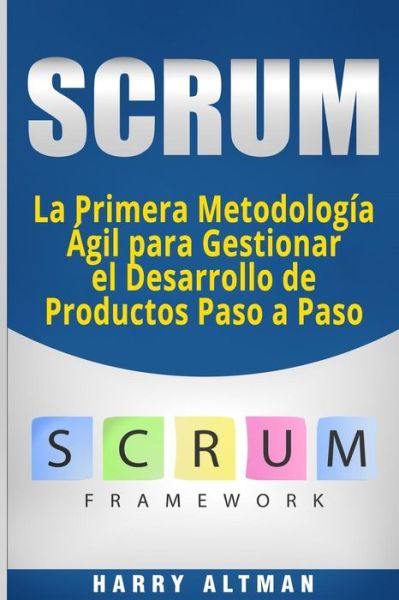 Scrum - Harry Altman - Books - Createspace Independent Publishing Platf - 9781724833013 - August 4, 2018