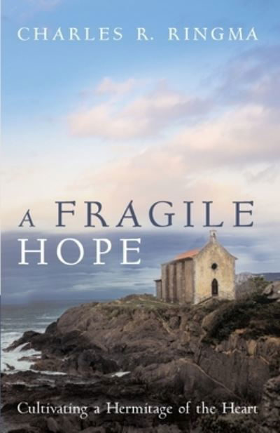 Cover for Charles R Ringma · A Fragile Hope: Cultivating a Hermitage of the Heart (Paperback Book) (2021)