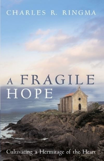 Cover for Charles R Ringma · A Fragile Hope: Cultivating a Hermitage of the Heart (Pocketbok) (2021)