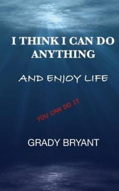 Cover for Grady Bryant · I Think I Can Do Anything and Enjoy Life (Pocketbok) (2018)