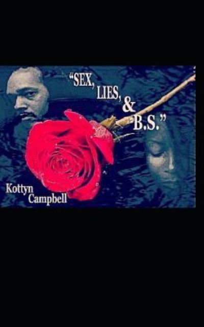 Cover for Kottyn Campbell · Sex, Lies &amp; B.S. (Paperback Book) (2018)