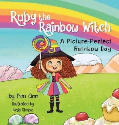 Cover for Kim Ann · Ruby the Rainbow Witch : A Picture-Perfect Rainbow Day (Hardcover Book) (2019)