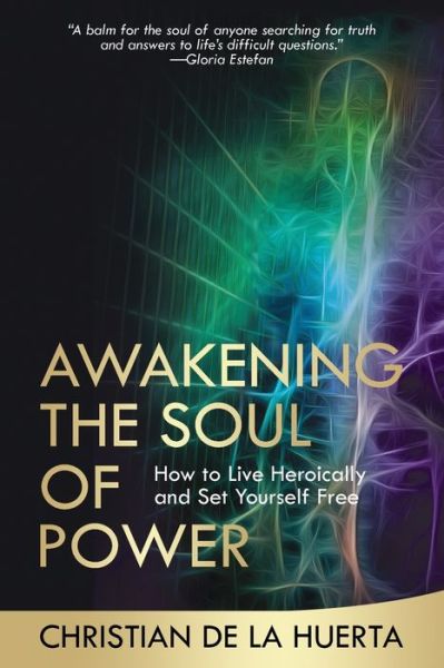 Cover for Christian De La Huerta · Awakening the Soul of Power: How to Live Heroically and Set Yourself Free (Paperback Book) (2020)