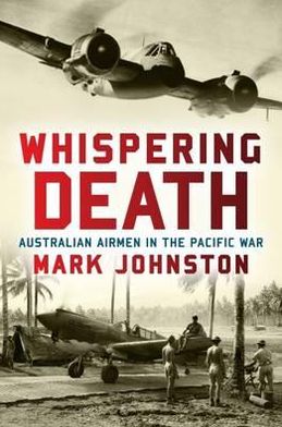 Cover for Mark Johnston · Whispering Death: Australian Airmen in the Pacific War (Paperback Book) (2011)