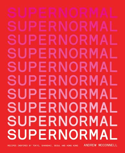 Cover for Andrew McConnell · Supernormal: Recipes Inspired by Tokyo, Shanghai, Seoul and Hong Kong (Paperback Book) [Flexibind edition] (2023)