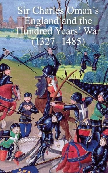 Cover for Sir Charles William Oman · Sir Charles Oman's England and the Hundred Years' War (1327-1485) (Paperback Book) (2017)