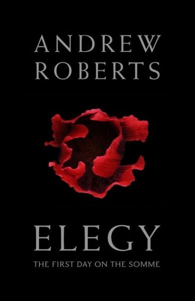 Cover for Andrew Roberts · Elegy: The First Day on the Somme (Inbunden Bok) (2015)