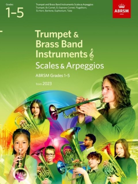 Scales and Arpeggios for Trumpet and Brass Band Instruments (treble clef), ABRSM Grades 1-5, from 2023: Trumpet, B flat Cornet, Flugelhorn, E flat Horn, Baritone (treble clef), Euphonium (treble clef), Tuba (treble clef) - Abrsm - Kirjat - Associated Board of the Royal Schools of - 9781786015013 - torstai 8. syyskuuta 2022