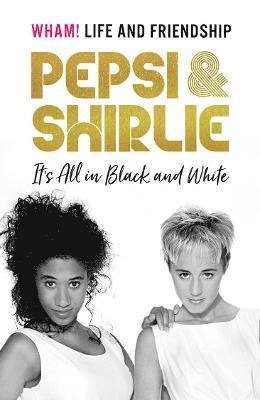 Cover for Pepsi Demacque-Crockett · Pepsi &amp; Shirlie - It's All in Black and White: Wham! Life and Friendship (Hardcover bog) (2021)