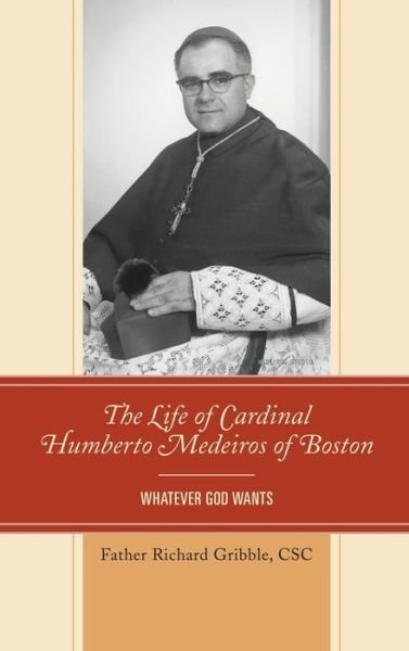 Cover for Richard Gribble · The Life of Cardinal Humberto Medeiros of Boston: Whatever God Wants (Hardcover Book) (2021)