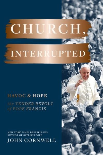 Cover for John Cornwell · Church, Interrupted: Havoc &amp; Hope: The Tender Revolt of Pope Francis (Innbunden bok) (2021)