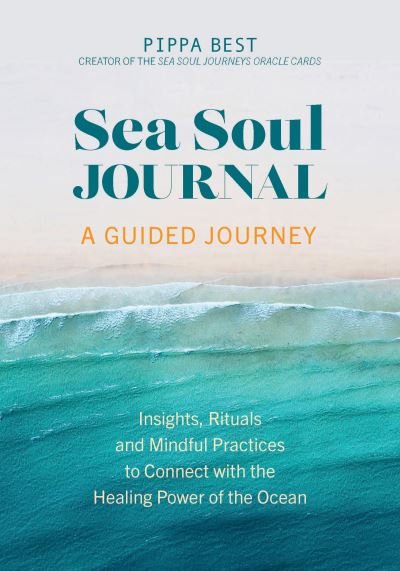 Cover for Pippa Best · Sea Soul Journal - A Guided Journey: Insights, Rituals and Mindful Practices to Connect with the Healing Power of the Ocean (Pocketbok) (2023)